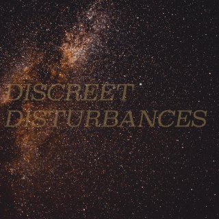 Discreet Disturbances