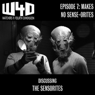 Episode 7: Makes No Sense-orites (The Sensorites)