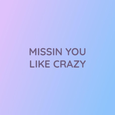 MISSIN YOU LIKE CRAZY | Boomplay Music