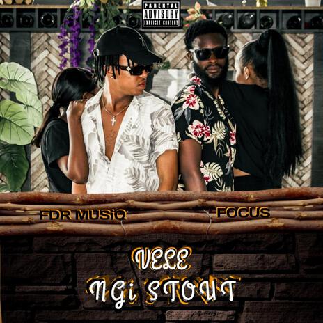 Vele Ngi Stout ft. FOCUS | Boomplay Music