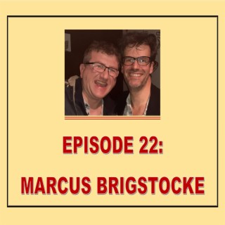 EPISODE 22: MARCUS BRIGSTOCKE