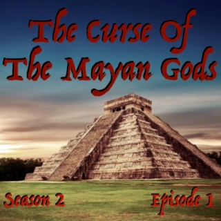 The Curse of the Mayan Gods