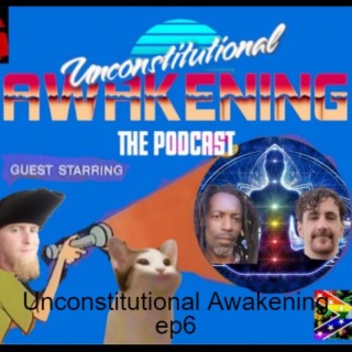 Unconstitutional Awakening ep6