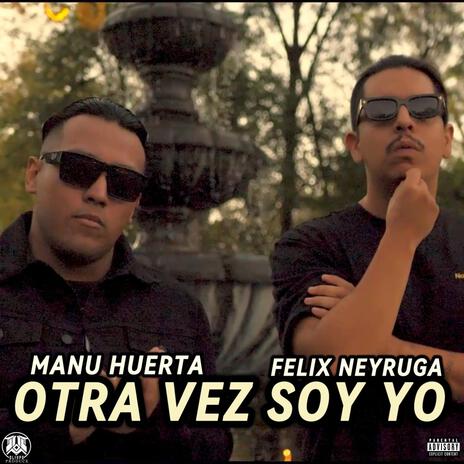 Otra vez soy yo ft. Félix Neyruga | Boomplay Music