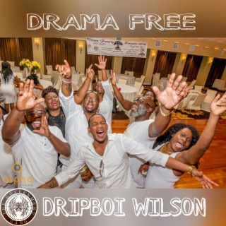 DRAMA FREE by: DRIPBOI WILSON