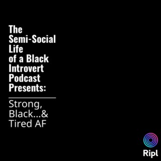 Episode 50: Strong, Black, & Tired AF