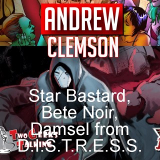 Andrew Clemson comic writer of Damsel from DISTRESS, Bete Noir, Star Bastard comics interview | Two Geeks Talking