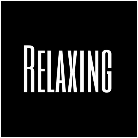 Relaxing | Boomplay Music