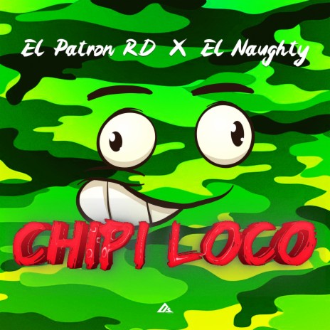 Chipi Loco ft. El Naughty | Boomplay Music