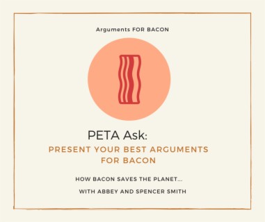 Podcast 52: Save the Planet- Arguments for Bacon...Answer to PETA's Question