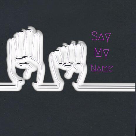 Say My Name | Boomplay Music