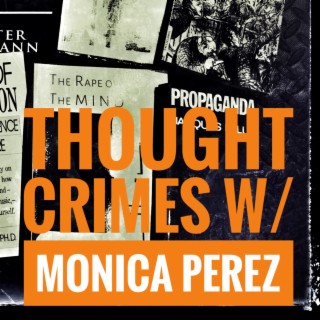 Ep. 65 Thought Crimes w/ Monica Perez