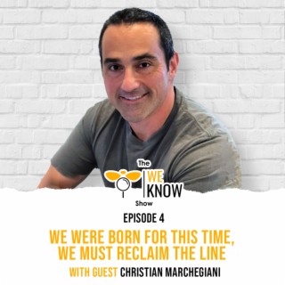 We Were Born for This Time, We Must RECLAIM the Line with guest Christian Marchegiani | Episode 4