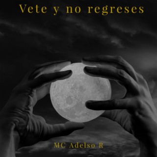 Vete y no regreses