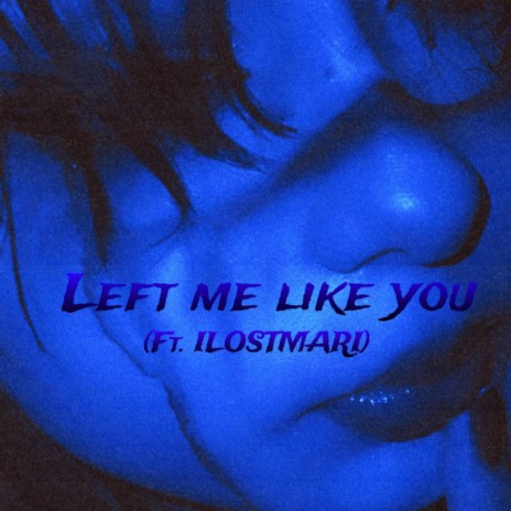 Left me Like you (Slowed+Reverbed)