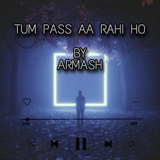 TUM PASS AA RAHI HO