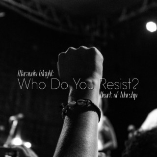 Who Do You Resist