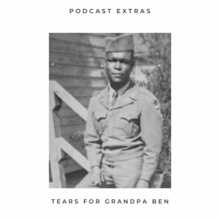 Podcast Extras: Tears For Grandpa Ben