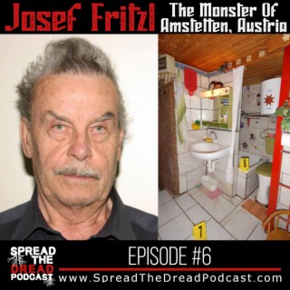 Episode #6 - Josef Fritzl - The Monster Of Amstetten, Austria