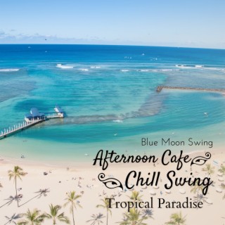 Afternoon Cafe Chill Swing - Tropical Paradise