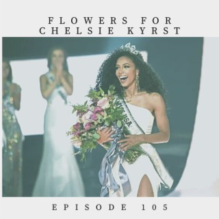 Episode 105: Flowers For Chelsie Kryst