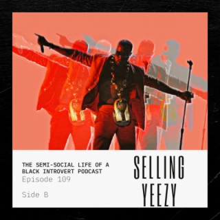 Episode 109: Buying Yeezy (Side B)