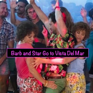 Paid in Puke S5E7: Barb & Star Go to Vista Del Mar