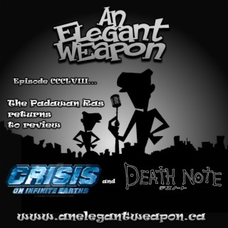 Episode CCCLVIII...Crisis/Death Note Review Rant
