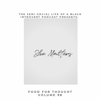 Food For Thought, Volume 100:  She Matters