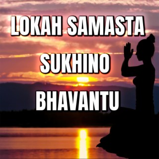 Lokah Samasta Sukhino Bhavantu