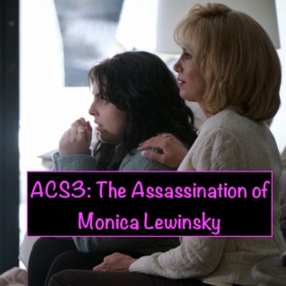 Paid in Puke S7E7: ACS Impeachment - The Assassination of Monica Lewinsky