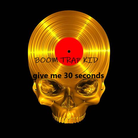 GIVE ME 30 SECONDS | Boomplay Music