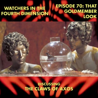 Episode 70: That Goldmember Look (The Claws of Axos)