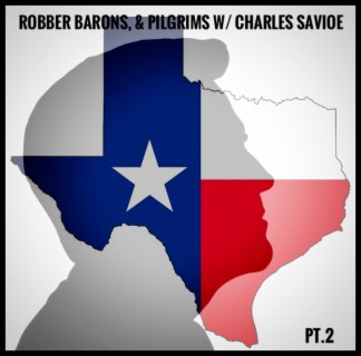 Ep. 99 Robber Barons, & Pilgrims w/ Charles Savoie Pt. 2