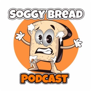 Soggy Bread Podcast