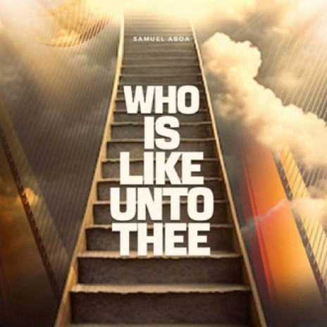 Who Is Like Unto Thee