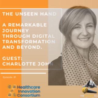 Charlotte John - The Unseen Hand, A Remarkable Journey Through Digital Transformation and Beyond. #81