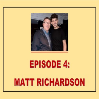 EPISODE 04: MATT RICHARDSON
