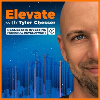 E218 Elevate Exclusive with Tyler Chesser - How to Make Wise, Long-Term Real Estate Investing Decisions Through Due Diligence