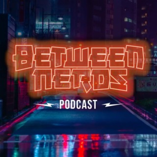 Episode 5.5: BETWEEN2NERDS (Rent-A-Girlfriend Mid-Season)
