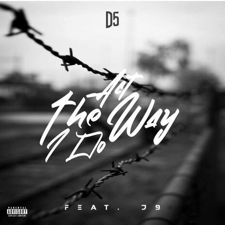 Act The Way I Do ft. J9 | Boomplay Music