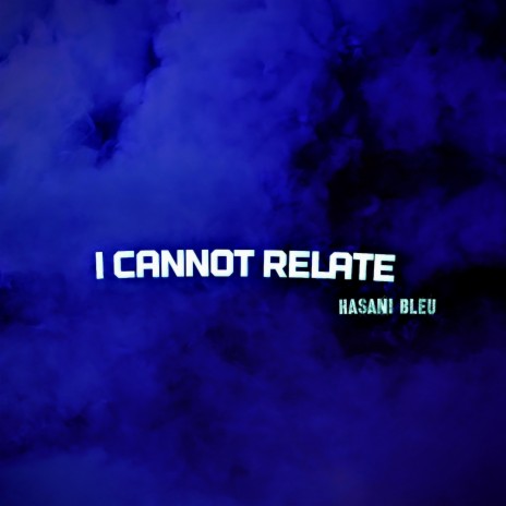 I Cannot Relate | Boomplay Music