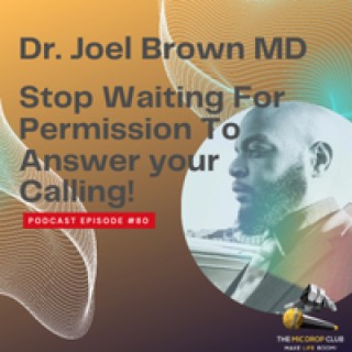 Dr. Joel Brown - Stop Waiting For Permission To Answer Your Calling! #80