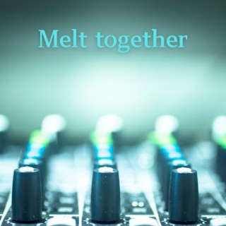 Melt Together