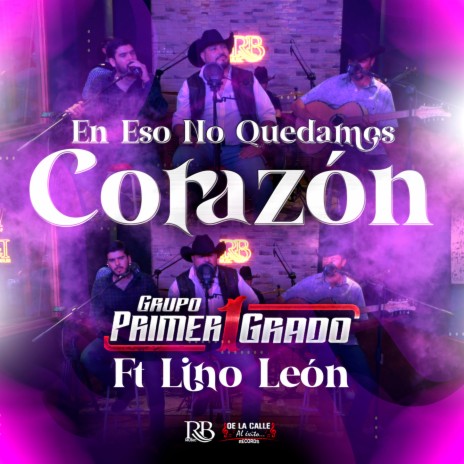 En Eso No Quedamos Corazón ft. Lino León y Su Grupo La Batalla | Boomplay Music