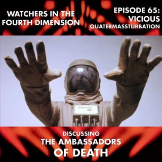Episode 65: Vicious Quatermassturbation (The Ambassadors of Death)