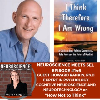 Expert in Psychology, Cognitive Neuroscience and Neurotechnology, Howard Rankin Ph.D. on ”How Not to Think”