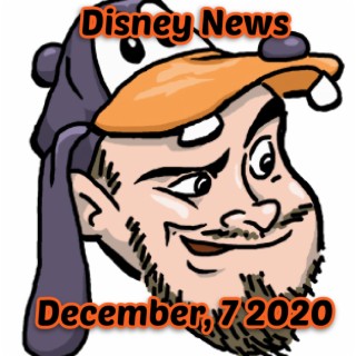 Disney News For 12/7/2020 - Ep. 85