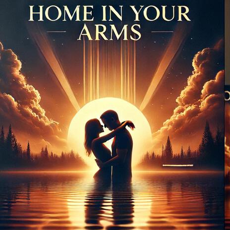 Home In Your Arms | Boomplay Music