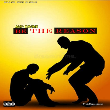 Be The Reason | Boomplay Music